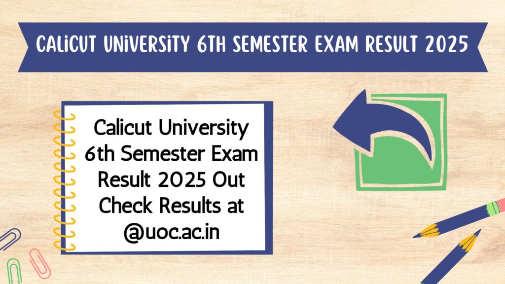 Calicut University 6th Semester Exam Result 2025 Out Check Results at @uoc.ac.in